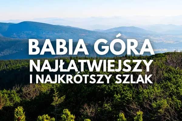 Najłatwiejszy szlak na Babią Górę - idealny dla rodzin i początkujących